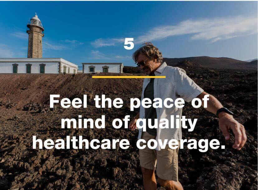Feel the peace of mind of quality healthcare coverage.
