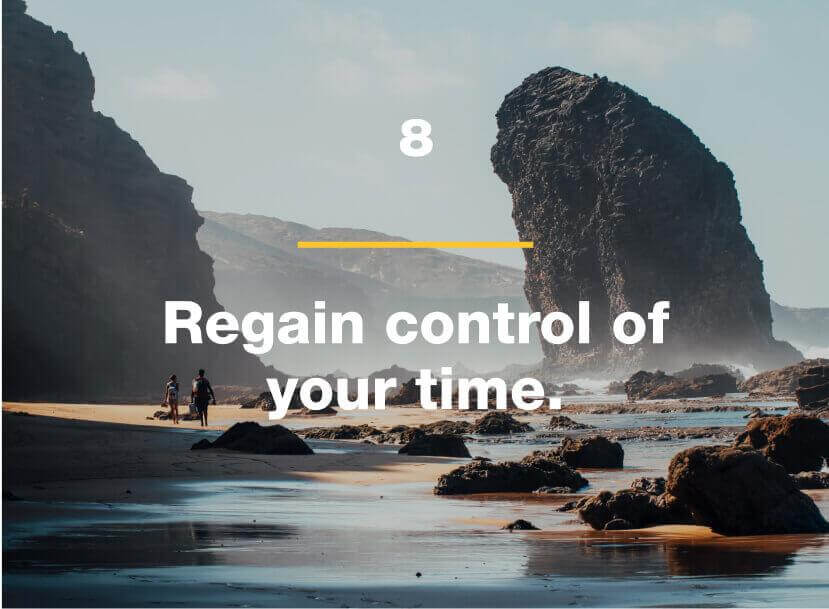 Regain control of your time.